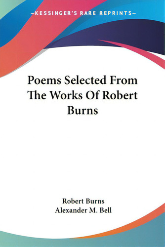 Poems Selected From The Works Of Robert Burns, De Burns, Robert. Editorial Kessinger Pub Llc, Tapa Blanda En Inglés