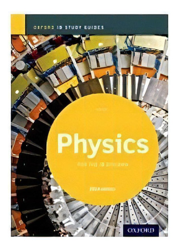 Oxford Ib Study Guides   Physics For The Ib Diploma: Oxford Ib Study Guides   Physics For The Ib Diploma, De Vários Autores. Editora Oxford, Capa Mole Em Inglês