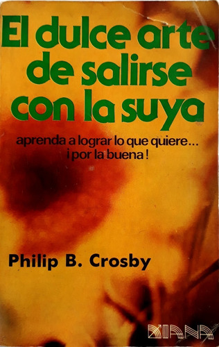 Libro El Dulce Arte De Salirse Con La Suya - Philip Crosby