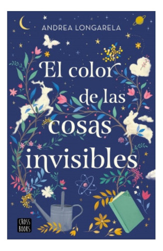 El Color De Las Cosas Invisibles -longarela-crossbook -libro