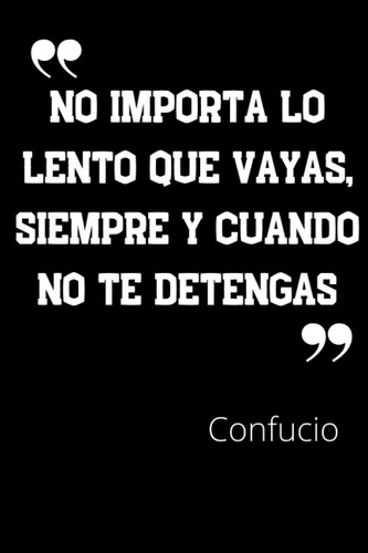 Libro: No Importa Lo Lento Que Vayas, Siempre Y Cuando No Te