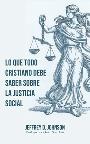 Lo Que Todo Cristiano Debe Saber Sobre La Justicia., de Johnson, Jeffrey. Editorial Legado Bautista Confesional en español