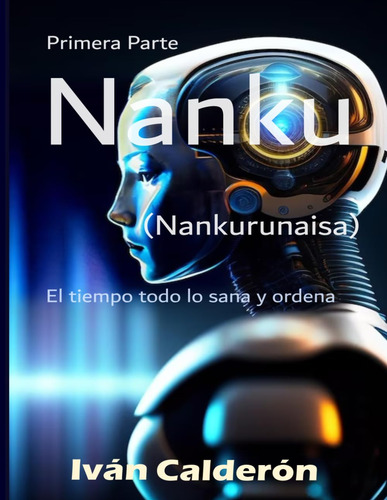Nanku (nankurunaisa): El Tiempo Todo Lo Sana Y Ordena