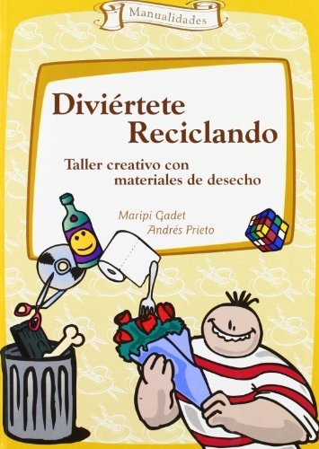 Diviértete Reciclando : Taller Creativo Con Materiales De De