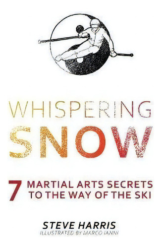 Whispering Snow : 7 Martial Arts Secrets To The Way Of The Ski, De Steve Harris. Editorial Friesenpress, Tapa Blanda En Inglés