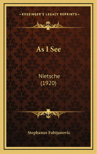 As I See: Nietsche (1920), De Fabijanovic, Stephanus. Editorial Kessinger Pub Llc, Tapa Dura En Inglés