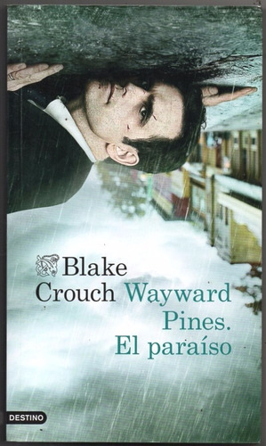 Wayward Pines: El Paraiso / Blake Crouch / Destino Impecable