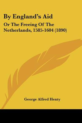 Libro By England's Aid: Or The Freeing Of The Netherlands...