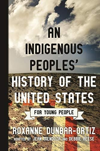 An Indigenous Peoples' History Of The United States For Youn