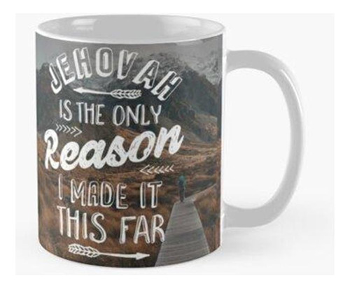 Taza Jehová Es La Única Razón Por La Que Llegé Tan Lejos Cal