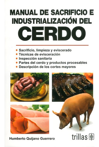Manual De Sacrificio E Industrialización Del Cerdo, De Quijano Guerrero, Humberto., Vol. 3. Editorial Trillas, Tapa Blanda, Edición 3a En Español, 2013