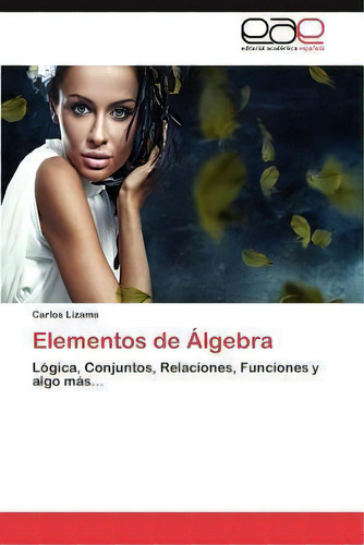 Elementos De Algebra, De Carlos Lizama. Eae Editorial Academia Espanola, Tapa Blanda En Español