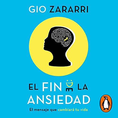 El Fin De La Ansiedad. El Mensaje Que Cambiará Tu Vida - Gio