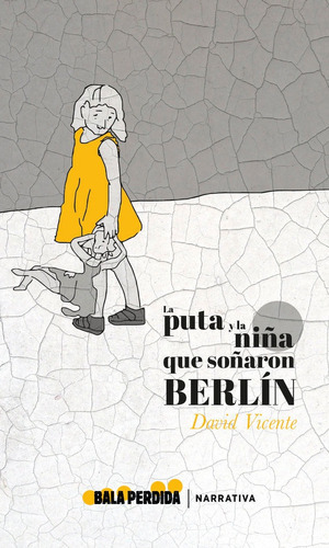 LA PUTA Y LA NIÃÂA QUE SOÃÂARON BERLIN, de Vicente, David. Editorial BALA PERDIDA,EDITORIAL, tapa blanda en español