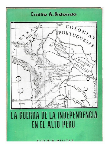 Bidondo, E. A. La Guerra De La Independencia En El Alto Perú