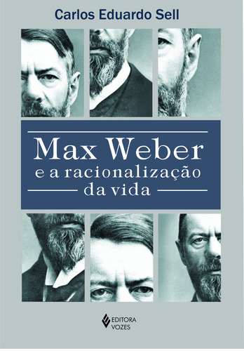Max Weber e a racionalização da vida, de Sell, Carlos Eduardo. Editorial Editora Vozes Ltda., capa mole em português, 2013