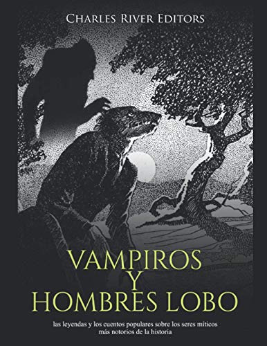 Vampiros Y Hombres Lobo: Las Leyendas Y Los Cuentos Populare