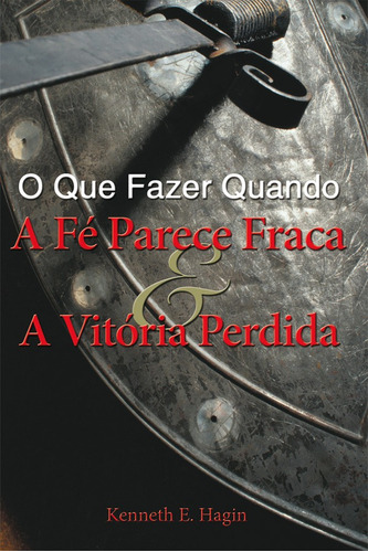 O Que Fazer Quando A Fé Parece Fraca E A Vitória Perdida