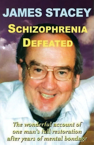 Schizophrenia Defeated, De James Stacey. Editorial Crossbridge Books, Tapa Blanda En Inglés