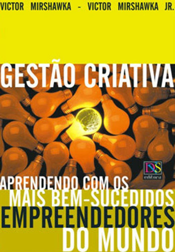 Gestão Criativa: Aprendendo Com Os Mais Bem-sucedidos Empreendedores Do Mundo, De Mirshawka, Victor. Editorial Dvs Editora Ltda, Tapa Mole En Português, 2003 (Usado)
