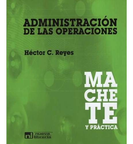 Administracion De Las Operaciones - Machete Y Practica, De Reyes, Hector. Editorial Nueva Libreria, Tapa Blanda En Español, 2011