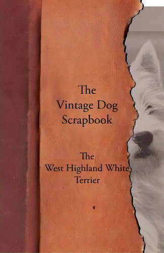 The Vintage Dog Scrapbook - The West Highland White Terrier, De Various. Editorial Read Books, Tapa Blanda En Inglés