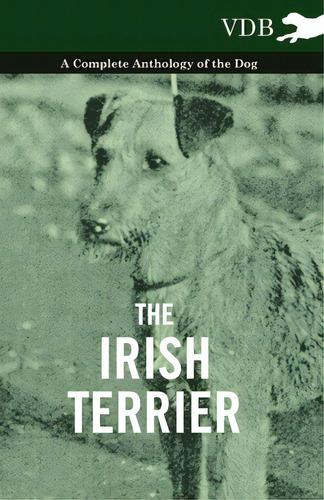 The Irish Terrier - A Complete Anthology Of The Dog, De Various. Editorial Lulu Pr, Tapa Blanda En Inglés