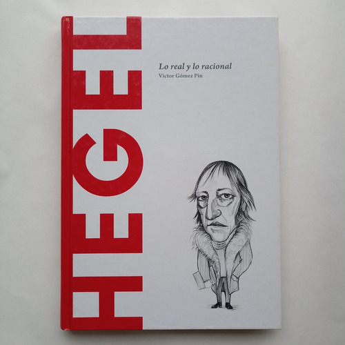 Hegel Lo Real Y Lo Racional. Víctor Gómez Pin (empastado)