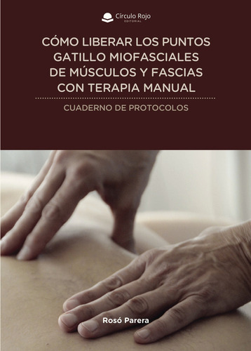 Cómo liberar los puntos gatillo miofasciales, de PareraRosó.. Grupo Editorial Círculo Rojo SL, tapa blanda, edición 1.0 en español
