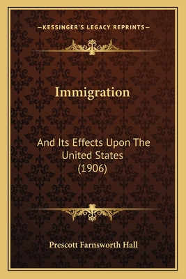 Libro Immigration: And Its Effects Upon The United States...
