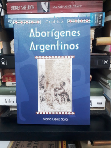 Aborigenes Argentinos - Maria Delia Sola - Ed Gradifco Nuevo