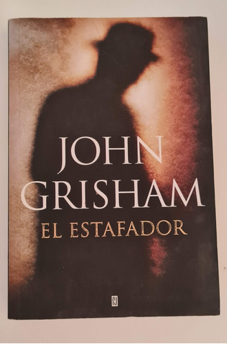 El Estafador - Novela De Suspenso - De Grisham