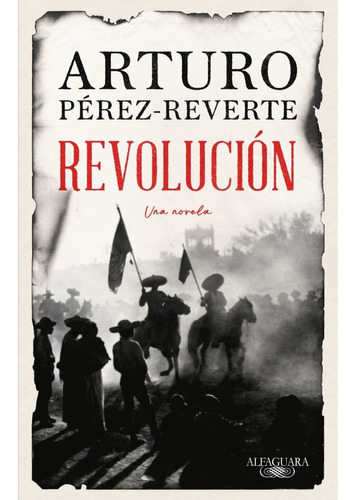 Revolucion. Arturo Perez Reverte. Alfaguara