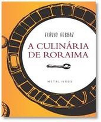 A Culinária De Roraima, De Ferraz, Flavio. Editora Metalivros - Wmf, Capa Mole Em Português