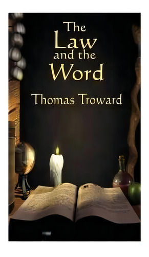 The Law And The Word, De Thomas Troward. Editorial Createspace Independent Publishing Platform, Tapa Blanda En Inglés