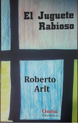 El Juguete Rabioso Roberto Arlt Ombu Gradifco Nuevo * 