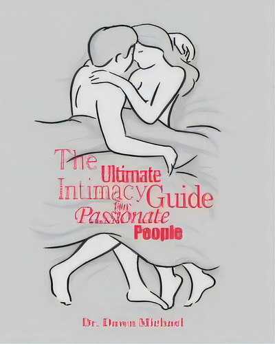 The Ultimate Intimacy Guide For Passionate People, De Dawn Michael. Editorial Pillow Book Media Pte. Ltd., Tapa Blanda En Inglés