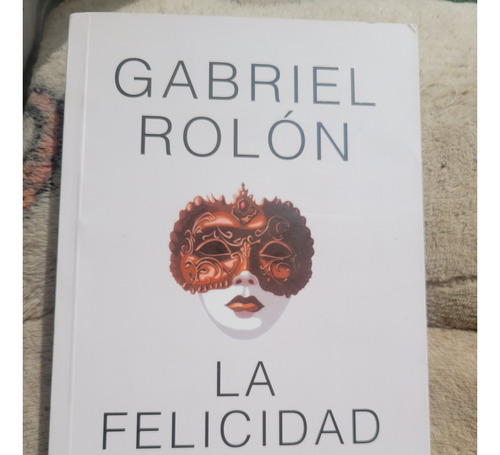 Libro La Felicidad. Más Allá De La Ilusión. Gabriel Rolon.