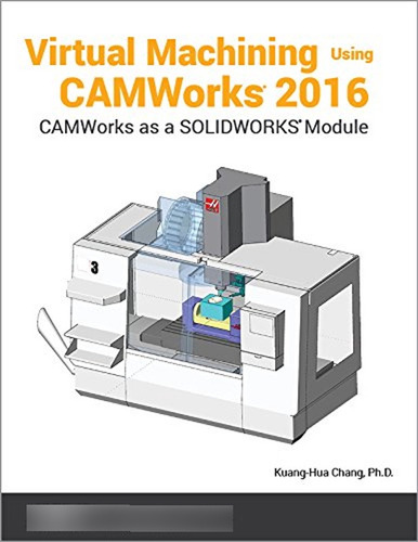 Virtual Machining Using Camworks 2016 (en Inglés) / Kuang-hu