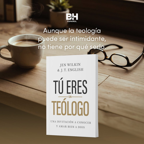 Tú Eres Un Teólogo: Una Invitación A Conocer Y Amar A Dios