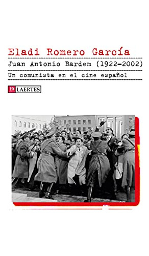Juan Antonio Bardem -1922-2002-: Un Comunista En El Cine Esp