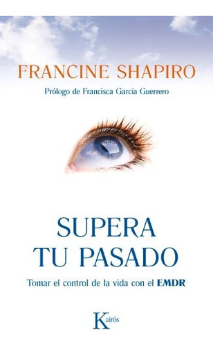 Supera Tu Pasado - Tomar El Control De La Vida Con El Emdr -