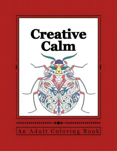 Creative Calm : A Relaxing Color Therapy Book: An Adult Coloring Book, De J And I Publishing., Vol. 1. Editorial Createspace Independent Publishing Platform, Tapa Blanda En Inglés