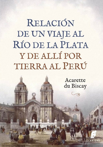Relación De Un Viaje Al Río De La Plata - Acarette Du Biscay