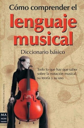 Como Comprender El Lenguaje Musical - Diccionario Basico