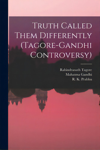 Truth Called Them Differently (tagore-gandhi Controversy), De Tagore, Rabindranath 1861-1941. Editorial Hassell Street Pr, Tapa Blanda En Inglés