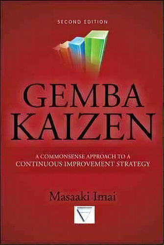 Gemba Kaizen: A Commonsense Approach To A Continuous Improvement Strategy, Second Edition, De Masaaki Imai. Editorial Mcgraw-hill Education - Europe, Tapa Dura En Inglés
