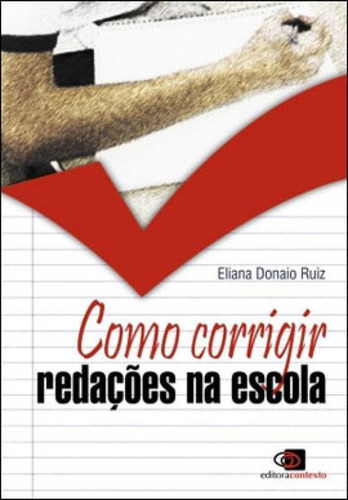 Como Corrigir Redações Na Escola, De Ruiz, Eliana Donaio. Editora Contexto Universitario, Capa Mole, Edição 1ª Edição - 2010 Em Português