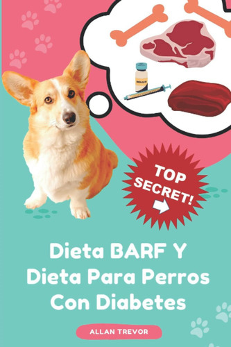 Libro: Dieta Barf Y Dieta Para Perros Con Diabetes: Guía Vet