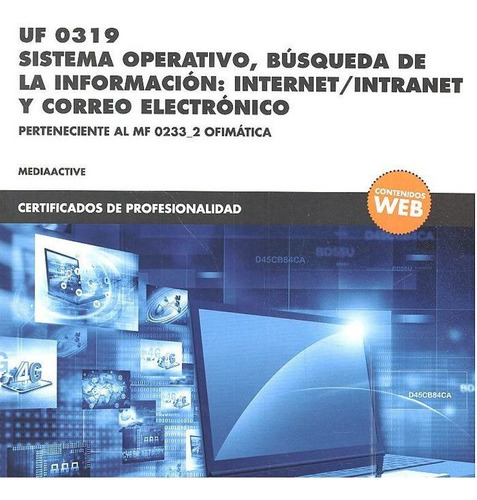 *UF 0319 Sistema operativo, bÃÂºsqueda de la informaciÃÂ³n:internet/intranet y correo electrÃÂ..., de MEDIAactive. Editorial Marcombo, tapa blanda en español